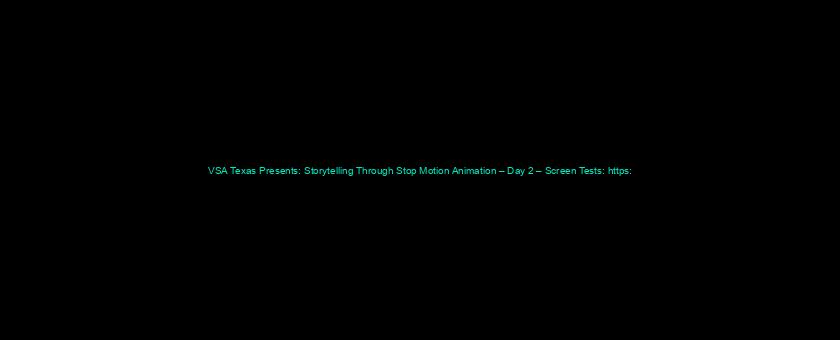 VSA Texas Presents: Storytelling Through Stop Motion Animation – Day 2 – Screen Tests: https://t.co/HeVOMgRJLy via @YouTube